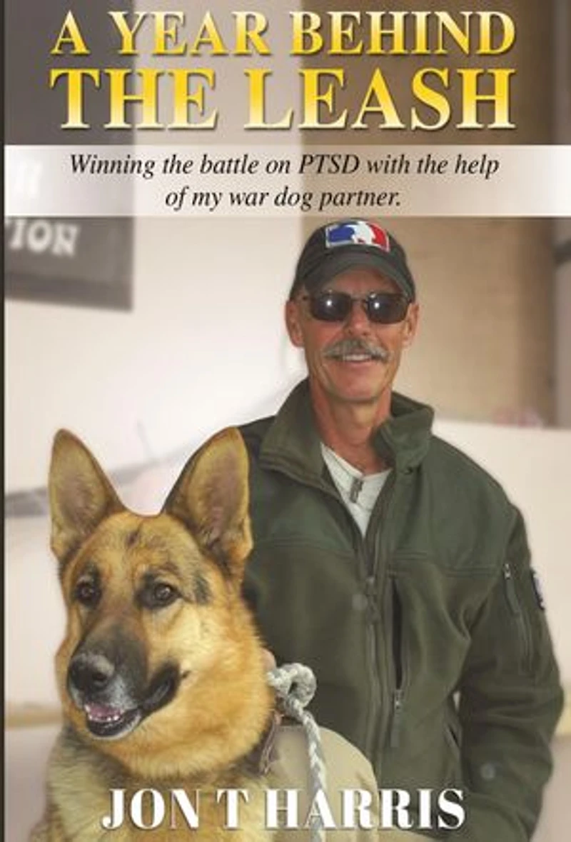 A YEAR BEHIND THE LEASH: Winning the battle on PTSD with the help of my war dog partner.