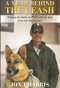 A YEAR BEHIND THE LEASH: Winning the battle on PTSD with the help of my war dog partner.