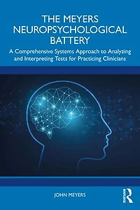 The Meyers Neuropsychological Battery: A Comprehensive Systems Approach to Analysing and Interpreting Tests for Practicing Clinicians