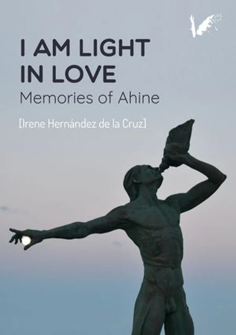I am light love: Memories of Ahine