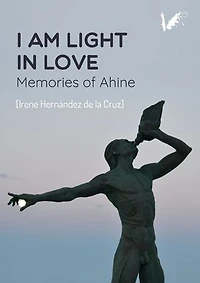 I am light love: Memories of Ahine