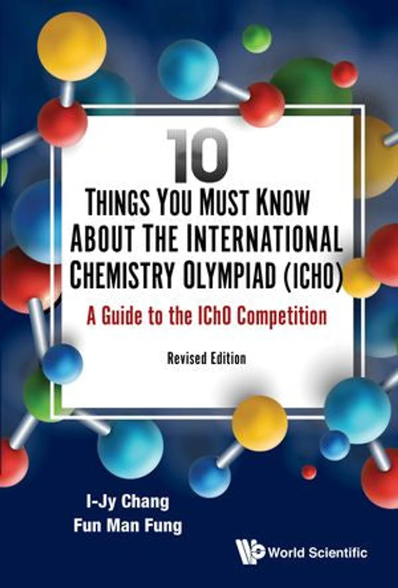 10 Things You Must Know About The International Chemistry Olympiad (Icho): A Guide To Icho Competition (Revised Edition)