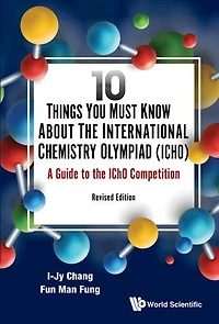 10 Things You Must Know About The International Chemistry Olympiad (Icho): A Guide To Icho Competition (Revised Edition)
