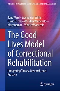 The Good Lives Model of Correctional Rehabilitation: Integrating Theory, Research, and Practice