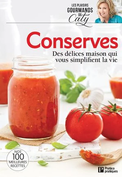 Conserves: Des délices maison qui vous simplifi ent la vie