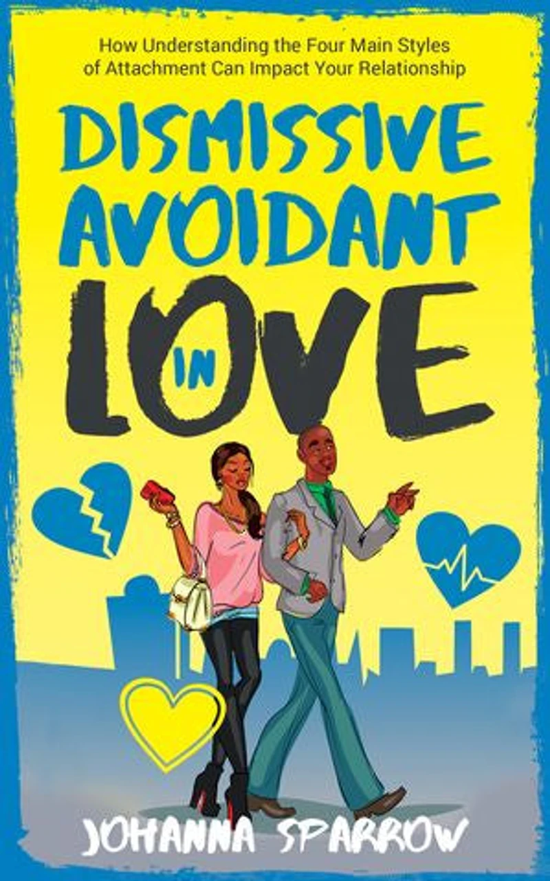 Dismissive Avoidant in Love: How Understanding the Four Main Styles of Attachment Can Impact Your Relationship