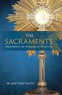 the Sacraments: Discovering Treasures of Divine Life