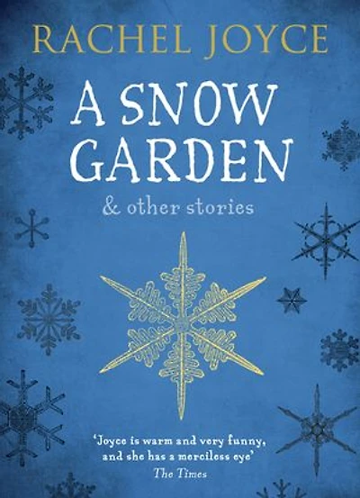 A Snow Garden and Other Stories: From The bestselling author of Unlikely Pilgrimage Harold Fry