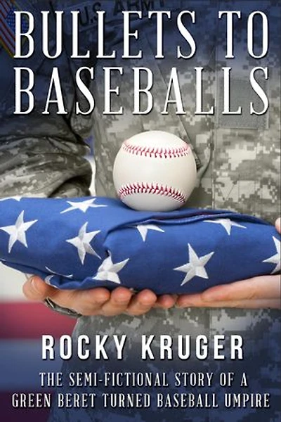 From Bullets to Baseballs: The Semi-Fictional Story of a Green Beret Turned Baseball Umpire