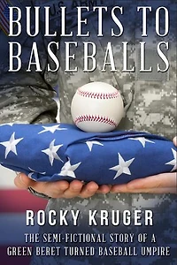 From Bullets to Baseballs: The Semi-Fictional Story of a Green Beret Turned Baseball Umpire