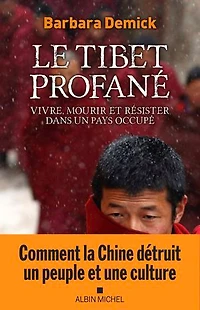 Le Tibet profané : vivre, mourir et résister