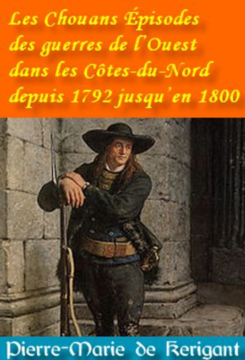 Les Chouans Épisodes des guerres de l’Ouest dans les Côtes-du-Nord depuis 1792 jusqu’en 1800