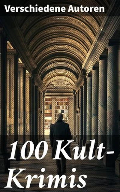 100 Kult-Krimis: Die Meisterkrimis die man kennen muss