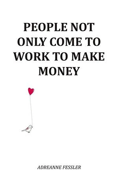 People Not Only Come To Work To Make Money