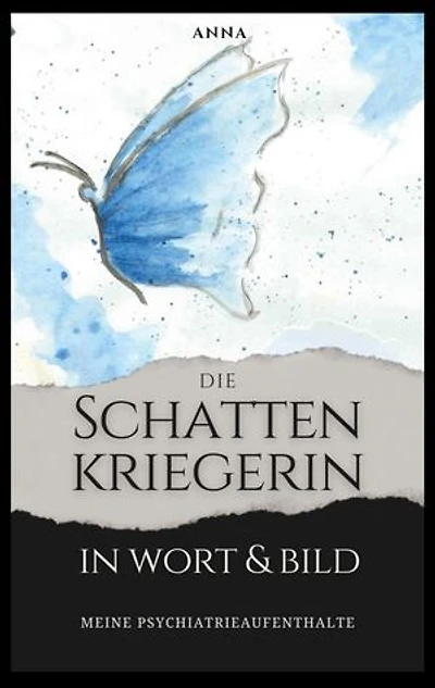 Die Schattenkriegerin in Wort und Bild: Meine Psychiatrieaufenthalte