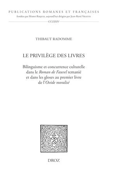 Le Privilège des livres: Bilinguisme et concurrence culturelle dans le Roman de Fauvel remanié et dans les gloses au premier livre de l'Ovide moralisé