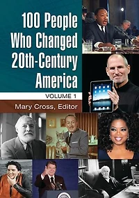 100 People Who Changed 20th-Century America: [2 volumes]