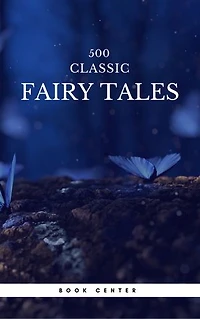 500 Classic Fairy Tales You Should Read (Book Center): Cinderella, Rapunzel, The Little Mermaid, Beauty and the Beast, Aladdin And The Wonderful Lamp...