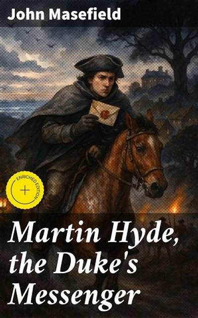 Martin Hyde, the Duke's Messenger: Enriched edition. A tale of courage, loyalty, and sacrifice in 17th century England