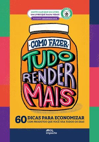Como Fazer Tudo Render Mais: 60 dicas para economizar com produtos que você usa todos os dias