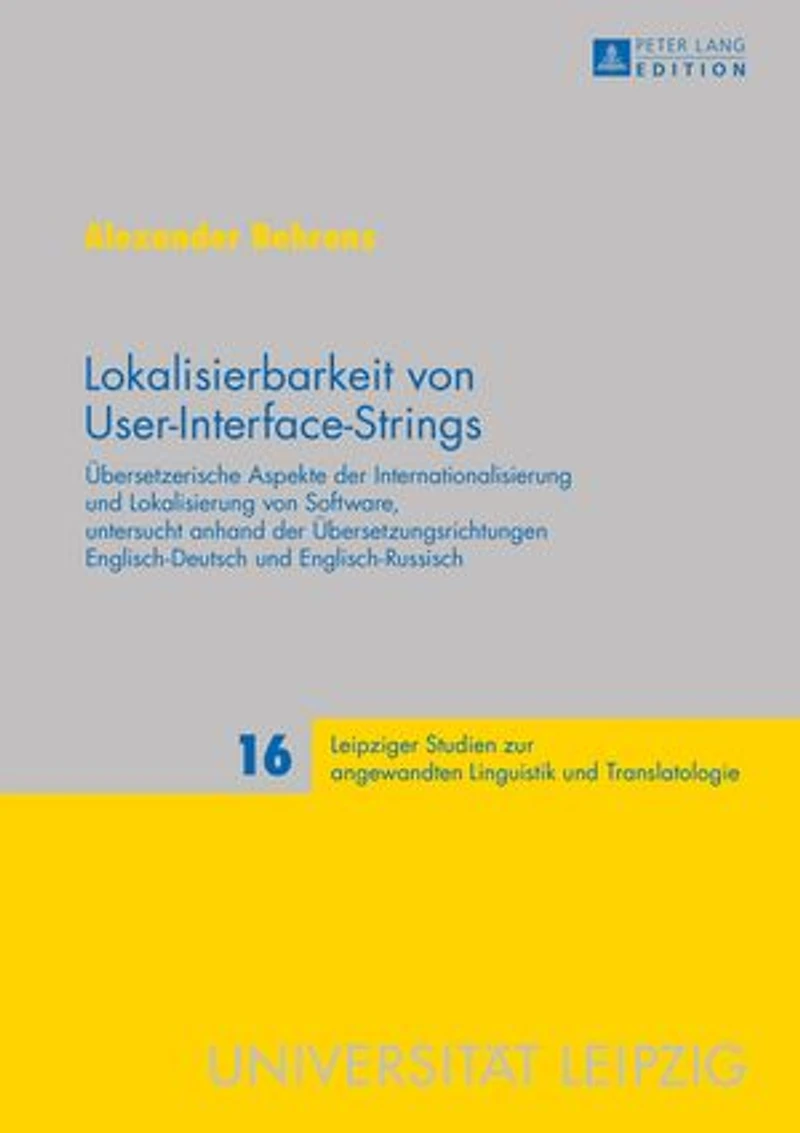 Lokalisierbarkeit von User-Interface-Strings: Uebersetzerische Aspekte der Internationalisierung und Lokalisierung Software, untersucht anhand Uebersetzungsrichtungen Englisch–Deutsch Englisch–Russisch