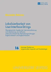 Lokalisierbarkeit von User-Interface-Strings: Uebersetzerische Aspekte der Internationalisierung und Lokalisierung Software, untersucht anhand Uebersetzungsrichtungen Englisch–Deutsch Englisch–Russisch