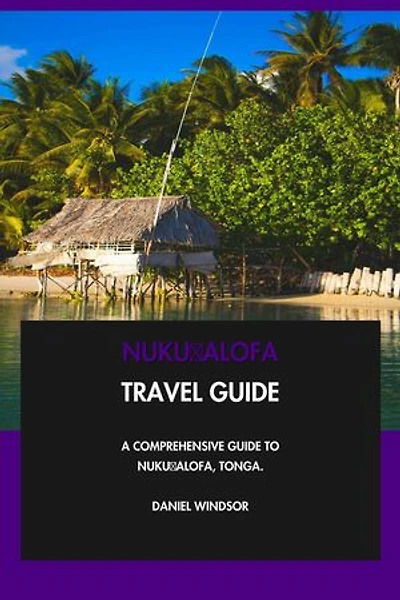 Nukuʻalofa Travel Guide: A Comprehensive Guide to Nukuʻalofa, Tonga.