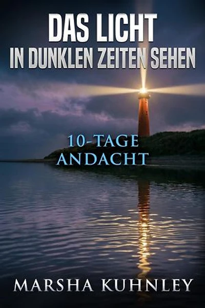 Das Licht in dunklen Zeiten sehen: 10-Tage-Andacht