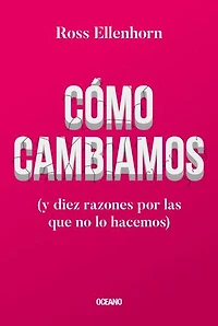 Cómo cambiamos (y diez razones por las que no lo hacemos)
