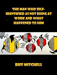 The Man Who Self-Identified As Not Being At Work and What Happened to Him (Satire)
