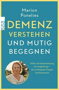 Demenz verstehen und mutig begegnen: Hilfe und Unterstützung für Angehörige – die wichtigsten Fragen und Antworten
