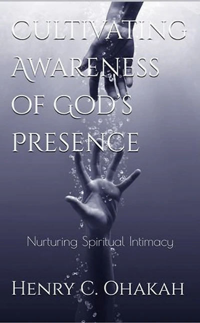 Cultivating Awareness of God's Presence: Nurturing Spiritual Intimacy