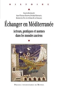 Echanger en Méditerranée: acteurs, pratiques et normes dans les mondes anciens