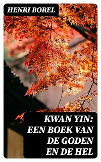 Kwan Yin: Een boek van de Goden en de Hel: Verrijkte editie.