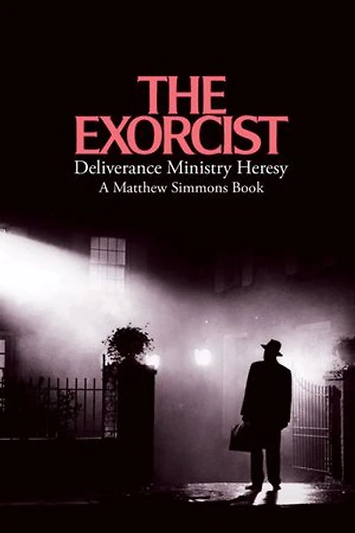The Exorcist Deliverance Ministry Heresy
