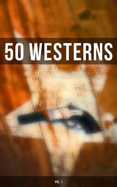 50 WESTERNS (Vol. 1): Man in the Saddle, Winnetou, Riders of the Purple Sage, The Last of the Mohicans, Rimrock Trail...