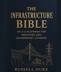 The Infrastructure Bible: An A-Z Playbook for Ministers and Government Leaders