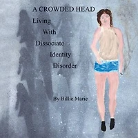 A CROWDED HEAD: Living With Dissociate Identity Disorder