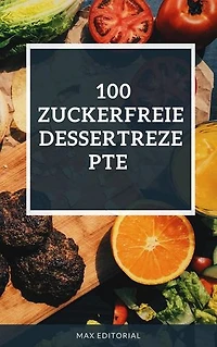 100 zuckerfreie Dessertrezepte