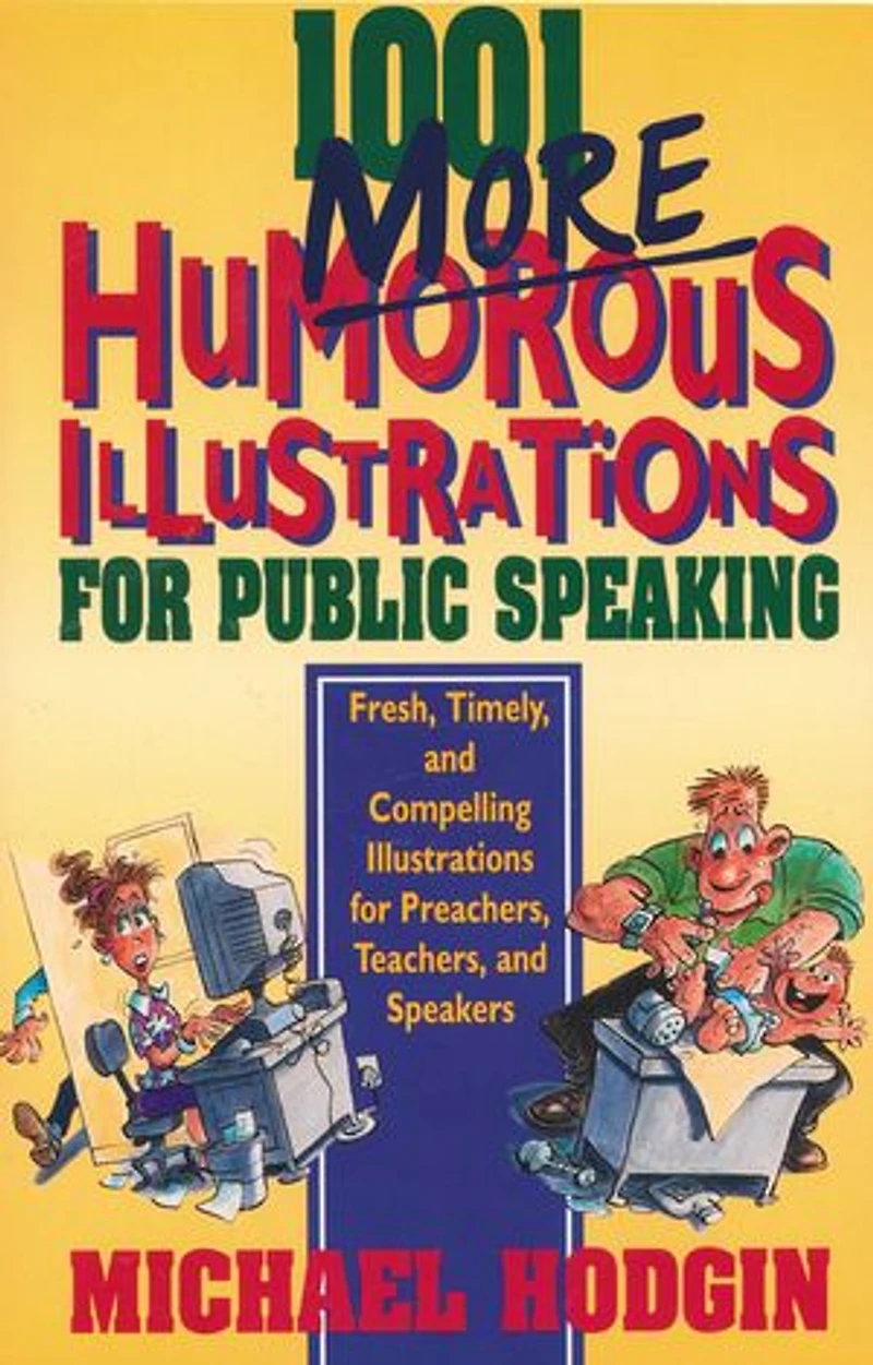 1001 More Humorous Illustrations for Public Speaking: Fresh, Timely, and Compelling Preachers, Teachers, Speakers