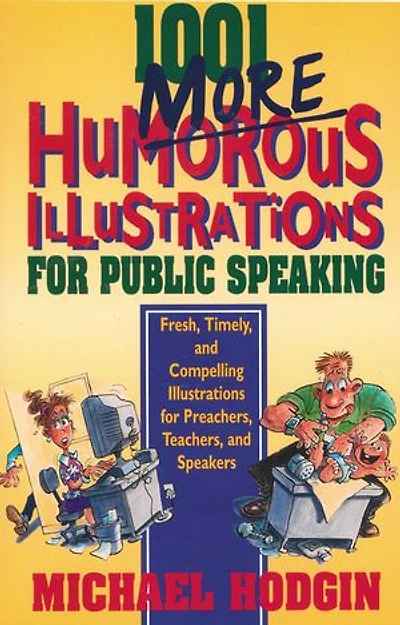 1001 More Humorous Illustrations for Public Speaking: Fresh, Timely, and Compelling Preachers, Teachers, Speakers