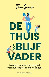 De thuisblijfvader: Waarom mannen net zo goed voor hun kinderen kunnen zorgen