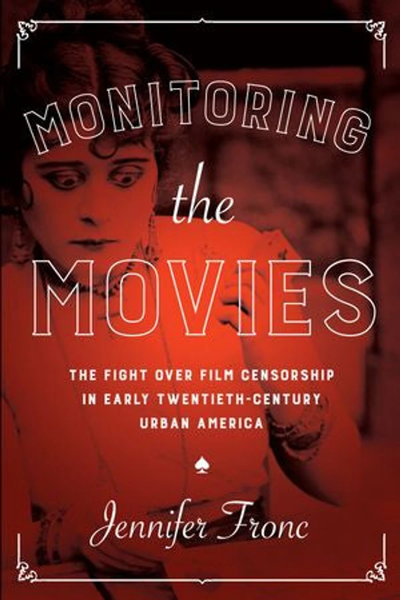 Monitoring The Movies: Fight over Film Censorship Early Twentieth-Century Urban America