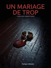 Un Mariage de Trop: Elle a épousé un homme. Sur le papier, il n’existe pas.. Thriller Psychologique Domestique. Roman à Suspense nouveauté