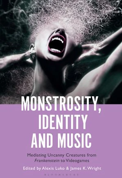 Monstrosity, Identity and Music: Mediating Uncanny Creatures from Frankenstein to Videogames