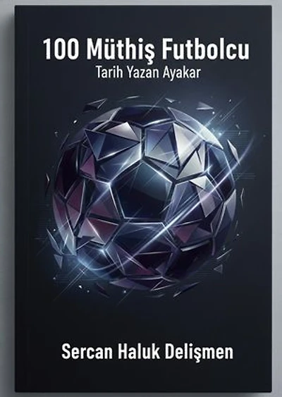 100 Müthiş Futbolcu: Tarih Yazan Ayaklar