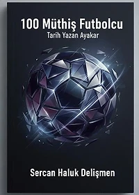 100 Müthiş Futbolcu: Tarih Yazan Ayaklar
