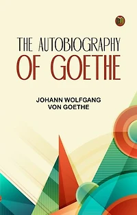 The Autobiography of Goethe