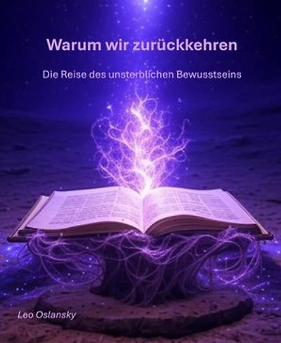 Warum wir zurückkehren: Die Reise des unsterblichen Bewusstseins