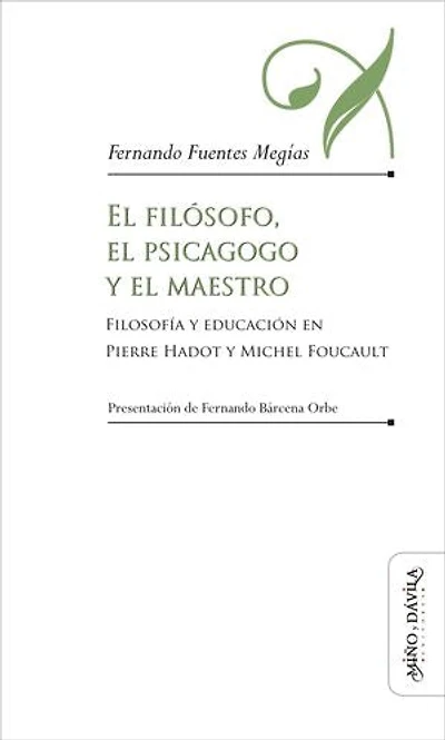 El filósofo, el psicagogo y el maestro: Filosofía y educación en Pierre Hadot y Michel Foucault